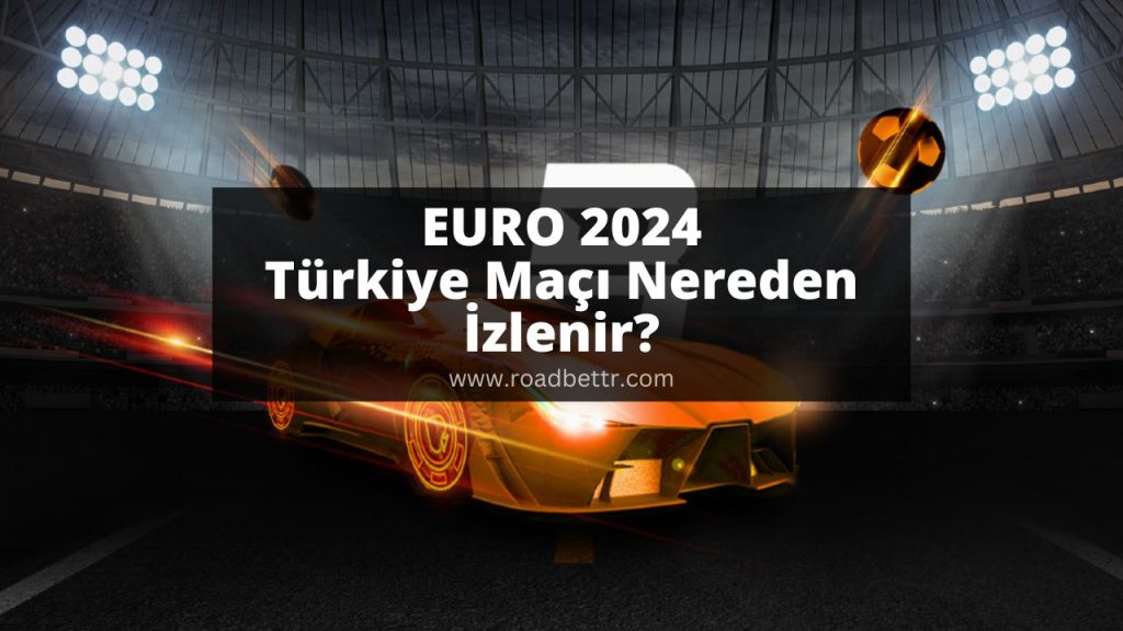 EURO 2024 Türkiye Maçı Nereden İzlenir
