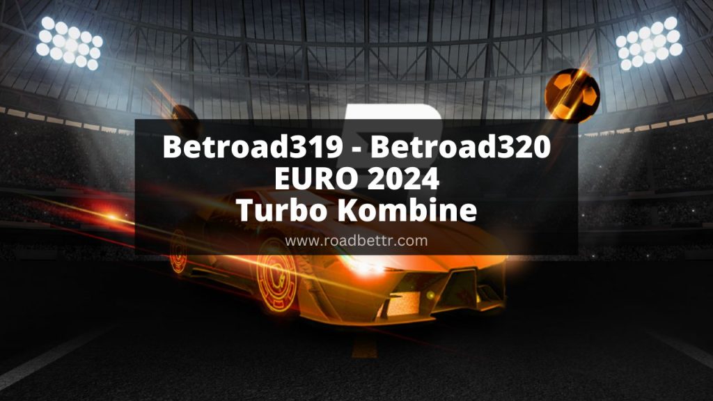 Betroad319 - Betroad320 EURO 2024 Turbo Kombine